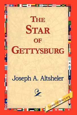 The Star of Gettysburg - Altsheler, Joseph a, and 1stworld Library (Editor)