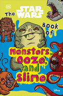 The Star Wars Book of Monsters, Ooze and Slime: (Library Edition)