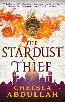 The Stardust Thief: A SPELLBINDING DEBUT FROM FANTASY'S BRIGHTEST NEW STAR - Abdullah, Chelsea