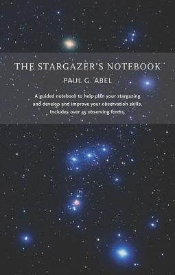 The Stargazer's Notebook - Abel, Paul G.