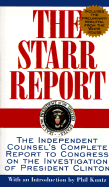 The Starr Report: The Independent Counsel's Complete Report to Congress on the Investigation of President Clinton - Starr, Kenneth, and Kuntz, Phil (Preface by)