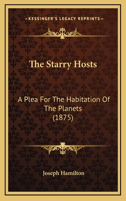 The Starry Hosts: A Plea for the Habitation of the Planets (1875) - Hamilton, Joseph