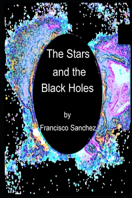 The Stars and the Black Holes - Sanchez, Francisco