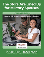 The Stars Are Lined Up for Military Spouses 3rd Ed: Federal Job Search Guide for Military Spouses