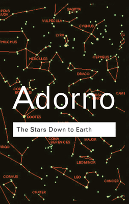 The Stars Down to Earth: And Other Essays on the Irrational in Culture - Adorno, Theodor