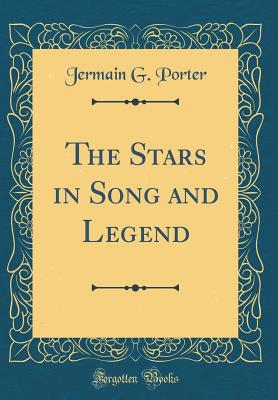 The Stars in Song and Legend (Classic Reprint) - Porter, Jermain G, Ph.D.
