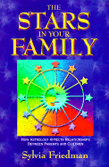 The Stars in Your Family: How Astrology Affects Relationships Between Parents and Children - Friedman, Sylvia
