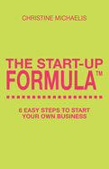 The Start-Up Formula: 6 Easy Steps to Start Your Own Business