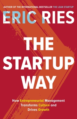 The Startup Way: How Entrepreneurial Management Transforms Culture and Drives Growth - Ries, Eric