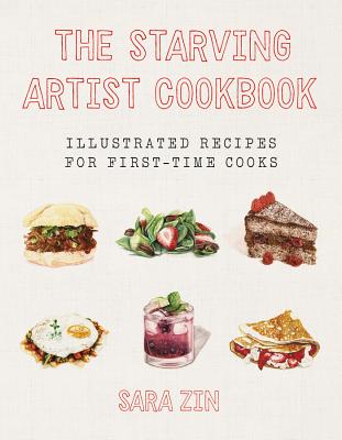 The Starving Artist Cookbook: Illustrated Recipes for First-Time Cooks - Zin, Sara