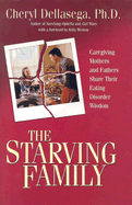 The Starving Family: Caregiving Mothers and Fathers Share Their Eating Disorder Wisdom