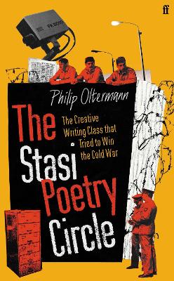 The Stasi Poetry Circle: The Creative Writing Class that Tried to Win the Cold War - Oltermann, Philip