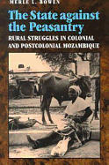 The State Against the Peasantry: Rural Struggles in Colonial and Postcolonial Mozambique