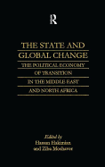 The State and Global Change: The Political Economy of Transition in the Middle East and north Africa