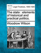 The State: Elements of Historical and Practical Politics