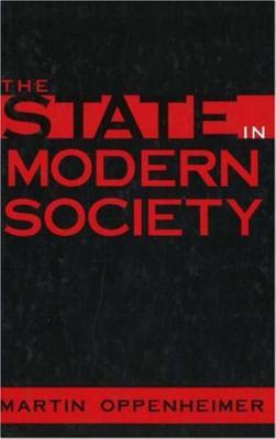 The State in Modern Society - Oppenheimer, Martin