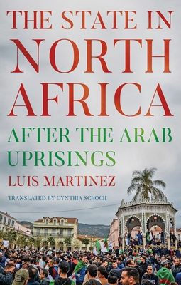 The State in North Africa: After the Arab Uprisings - Martinez, Luis