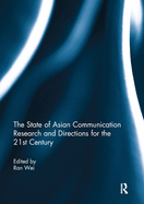 The State of Asian Communication Research and Directions for the 21st Century