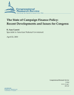 The State of Campaign Finance Policy: Recent Developments and Issues for Congres - Garrett, R Sam