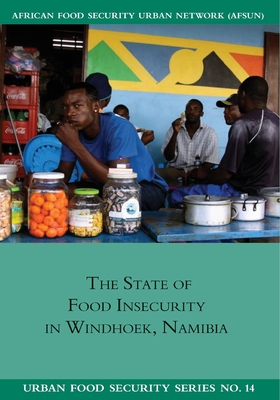 The State of Food Insecuritity in Windhoek, Namibia - Pendleton, Wade, and Nickanor, Ndeyapo, and Pomuti, Akiser