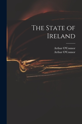 The State of Ireland - O'Connor, Arthur 1763-1852 Addresse (Creator)