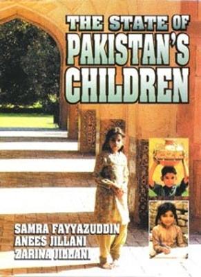 The State of Pakistan's Children - Fayyazuddin, Samra, and Jillani, Anees, and Jillani, Zarina