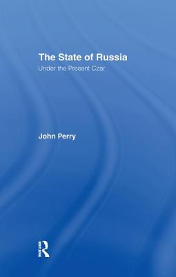 The State of Russia Under the Present Czar - Perry, John