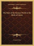 The State of the Roman World at the Birth of Christ