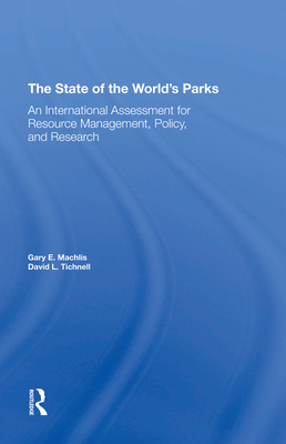 The State Of The World's Parks: An International Assessment For Resource Management, Policy, And Research - Machlis, Gary E, and Tichnell, David L.