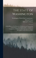 The State of Washington: A Brief History of the Discovery, Settlement and Organization of Washington, the "Evergreen State," as Well as A Compilation of Official Statistics Showing the Material Development of the State up to Date