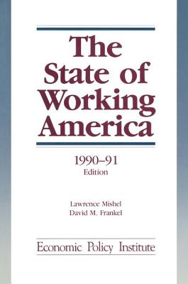 The State of Working America: 1990-91 - Mishel, Lawrence, and Bernstein, Jared, and Schmitt, John