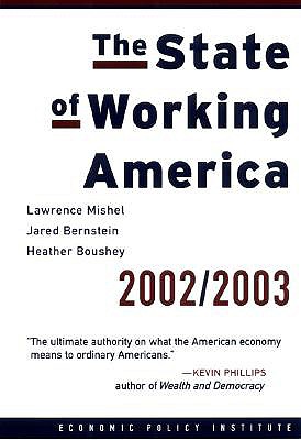 The State of Working America 2002-2003 - Mishel, Lawrence, and Bernstein, Jared, and Boushey, Heather