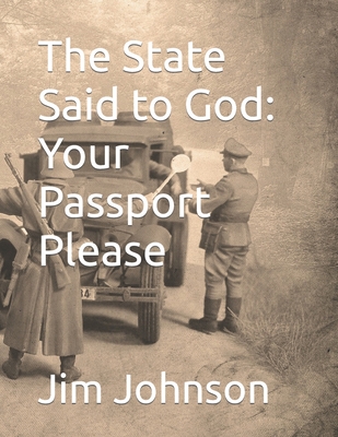 The State Said to God: Your Passport Please - Johnson, Jim
