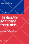The State, the Activists and the Islanders: Language Policy on Corsica - Blackwood, Robert J