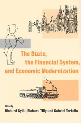 The State, the Financial System and Economic Modernization - Sylla, Richard (Editor), and Tilly, Richard (Editor), and Tortella, Gabriel (Editor)