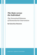 The State Versus the Individual: The Unresolved Dilemma of Humanitarian Intervention