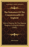 The Statesmen Of The Commonwealth Of England: With A Treatise On The Popular Progress In English History; Volume 3