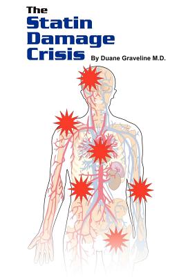 The Statin Damage Crisis - Graveline, Duane, M.D, and Kendrick, Malcolm, Dr. (Introduction by)