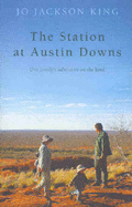 The Station at Austin Downs: One Family's Adventure on the Land - King, Jo Jackson