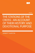 The Stations of the Cross: An Account of Their History and Devotional Purpose