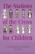 The Stations of the Cross for Children: A Dramatized Presentation