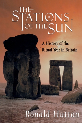 The Stations of the Sun: A History of the Ritual Year in Britain - Hutton, Ronald