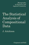 The Statistical Analysis of Compositional Data (Monographs on Statistics and Applied Probability) - Aitchison, J