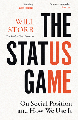 The Status Game: On Human Life and How to Play it - Storr, Will