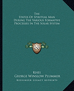 The Status Of Spiritual Man During The Various Formative Processes In The Solar System