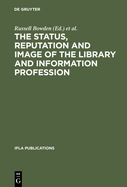 The Status, Reputation and Image of the Library and Information Profession: Proceedings of the IFLA Pre-Session Seminar, Delhi, 24-28 August 1992; Under the Auspices of the IFLA Round Table for the Management of Library Associations