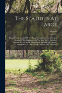 The Statutes At Large: Being A Collection Of All The Laws Of Virginia, From The First Session Of The Legislature, In The Year 1619: Published Pursuant To An Act Of The General Assembly Of Virginia, Passed On The Fifth Day Of February One Thousand