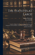 The Statutes at Large: From the Magna Charta, to the End of the Eleventh Parliament of Great Britain, Anno 1761 [Continued to 1807], Volume 39, part 2