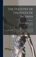 The Statutes Of The State Of Indiana: Containing The Revised Statutes Of 1852, With The Amendments Thereto, And The Subsequent Legislation: With Notes And References To Judicial Decisions; Volume 2