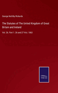 The Statutes of The United Kingdom of Great Britain and Ireland: Vol. 26. Part 1. 26 and 27 Vict. 1863